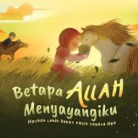 Image of Betapa Allah Menyayangiku: Melihat Lebih Dekat Kasih Sayang-Nya